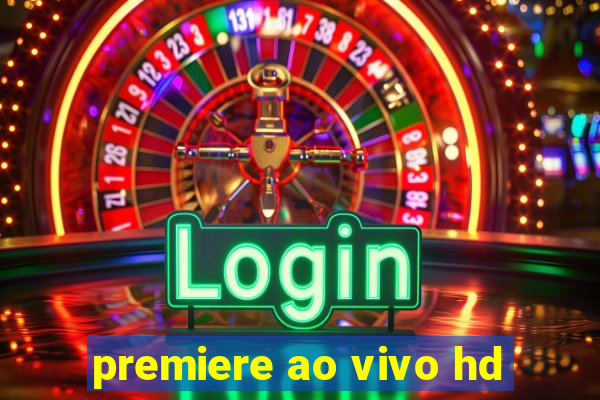 premiere ao vivo hd